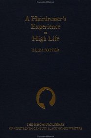 A Hairdresser's Experience in High Life (Schomburg Library of Nineteenth-Century Black Women Writers)