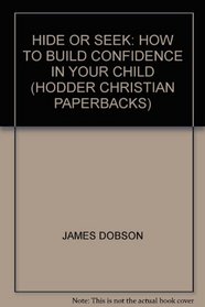 HIDE OR SEEK: HOW TO BUILD CONFIDENCE IN YOUR CHILD (HODDER CHRISTIAN PAPERBACKS)