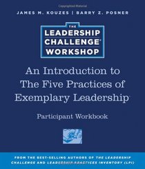 An Introduction to The Five Practices of Exemplary Leadership Participant Workbook (J-B Leadership Challenge: Kouzes/Posner)