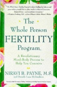 The Whole Person Fertility Program(SM) : A Revolutionary Mind-Body Process to Help You Conceive