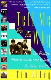 Tell Me Why : The Beatles: Album by Album, Song by Song, The Sixties and After