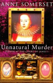 Unnatural Murder: Poison at the Court of James I