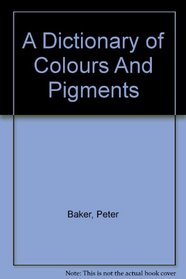 A Dictionary of Colours And Pigments