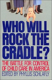 Who Will Rock the Cradle?: The Battle for Control of Child Care in America (Reprint)