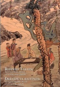 Refined Tastes/ Des Gouts Raffines: The Literati Style of China and Japan/ Le Style Erudit De La Chine Et Du Japon
