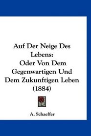 Auf Der Neige Des Lebens: Oder Von Dem Gegenwartigen Und Dem Zukunftigen Leben (1884) (German Edition)