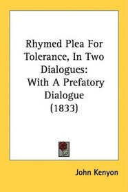 Rhymed Plea For Tolerance, In Two Dialogues: With A Prefatory Dialogue (1833)