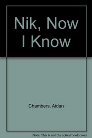 Nik, Now I Know