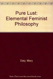 Pure Lust: Elemental Feminist Philosophy