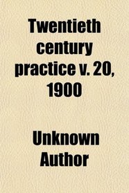 Twentieth century practice v. 20, 1900