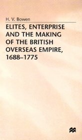 Elites, Enterprise, and the Making of the British Overseas Empire, 1688-1775