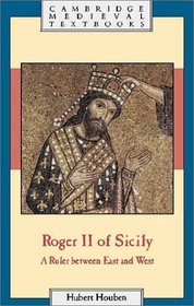 Roger II of Sicily : A Ruler between East and West (Cambridge Medieval Textbooks)