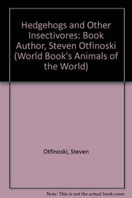 Hedgehogs and Other Insectivores (World Book's Animals of the World)