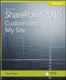 Customizing My Site in Microsoft SharePoint 2010: Harness the Power of Social Computing in Microsoft SharePoint!