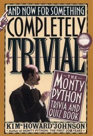 And Now for Something Completely Trivial: Monty Python Trivia and Quiz Book
