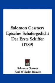 Salomon Gessners Episches Schafergedicht Der Erste Schiffer (1789) (German Edition)