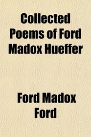 Collected Poems of Ford Madox Hueffer