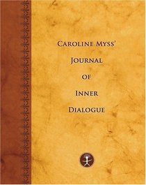 Caroline Myss's Journal of Inner Dialogue: Working With Your Chakras, Archtypes, and Sacred Contracts (Journals)