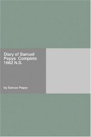 Diary of Samuel Pepys  Complete 1662 N.S.