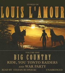 Big Country: Ride, You Tonto Raiders, and War Party (Stories of Louis L'amour)