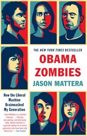 Obama Zombies: How the Liberal Machine Brainwashed My Generation