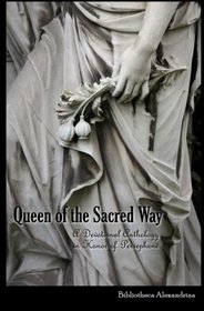 Queen of the Sacred Way: A Devotional Anthology In Honor of Persephone