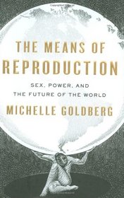 The Means of Reproduction: Sex, Power, and the Future of the World