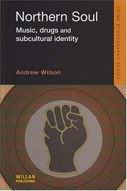 Northern Soul: Drug Use, Crime And Social Identity in the 1970s Northern Soul Scene (Crime Ethnography)