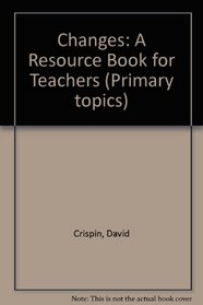 Changes: A Resource Book for Teachers (Primary topics)