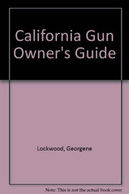 The California Gun Owner's Guide (Travel and Local Interest)