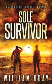 Sole Survivor: A Post-Apocalyptic EMP Science Fiction Survival Thriller (Extinction Crisis) (Volume 1)
