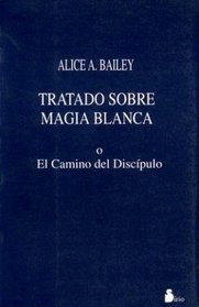 Tratado Sobre Magia Blanca O El Camino del Discipu (Spanish Edition)