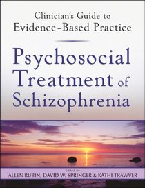 Psychosocial Treatment of Schizophrenia (Clinician's Guide to Evidence-Based Practice Series)