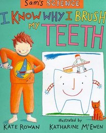 Sam's Science: I Know Why I Brush My Teeth (Sam's Science)
