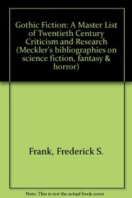 Gothic Fiction: A Master List of Twentieth Century Criticism and Research (Meckler's bibliographies on science fiction, fantasy & horror)