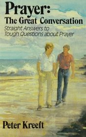 Prayer: The Great Conversation-Straight Answers to Tough Questions About Prayer