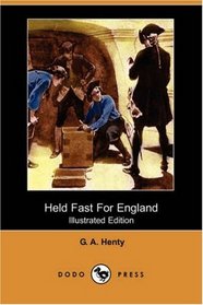 Held Fast For England (Illustrated Edition) (Dodo Press)