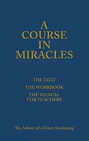 A Course in Miracles: The Advent of a Great Awakening (The Text, the Workbook, the Manual for Teachers)