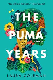 The Puma Years: A Memoir of Love and Transformation in the Bolivian Jungle