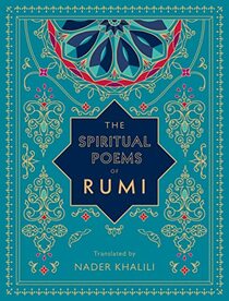 The Spiritual Poems of Rumi: Translated by Nader Khalili (Volume 3) (Timeless Rumi, 3)