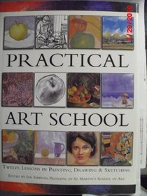 Practical Art School: Twelve Lessons in Painting, Drawing & Sketching