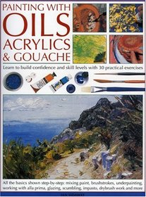 Painting with Oils, Acrylics & Gouache: A complete course of practical techniques