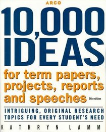 10,000 Ideas for Term Papers, Projects, Reports and Speeches (3rd Edition)