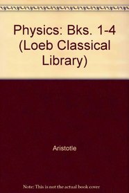 Physics: Bks. 1-4 (Loeb Classical Library)