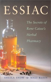 Essiac: The Secrets of Rene Caisse's Herbal Pharmacy
