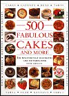 500 Fabulous Cakes & More: (The Best Ever Fully Illustrated All-Color Cake & Baking Book)