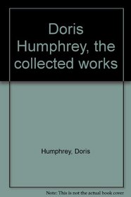 Doris Humphrey, the collected works