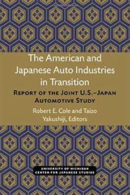 The American and Japanese Auto Industries in Transition: The Report of the Joint U.S. - Japan Automotive Study