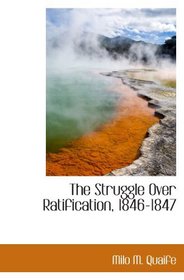 The Struggle Over Ratification, 1846-1847