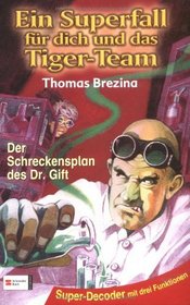 Ein Superfall fr dich und das Tiger-Team, Bd.1, Der Schreckensplan des Dr. Gift